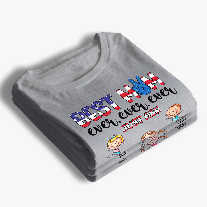 Best Mom Ever, Just Ask - Gifts For 4th Of July, Personalized Unisex T-Shirt