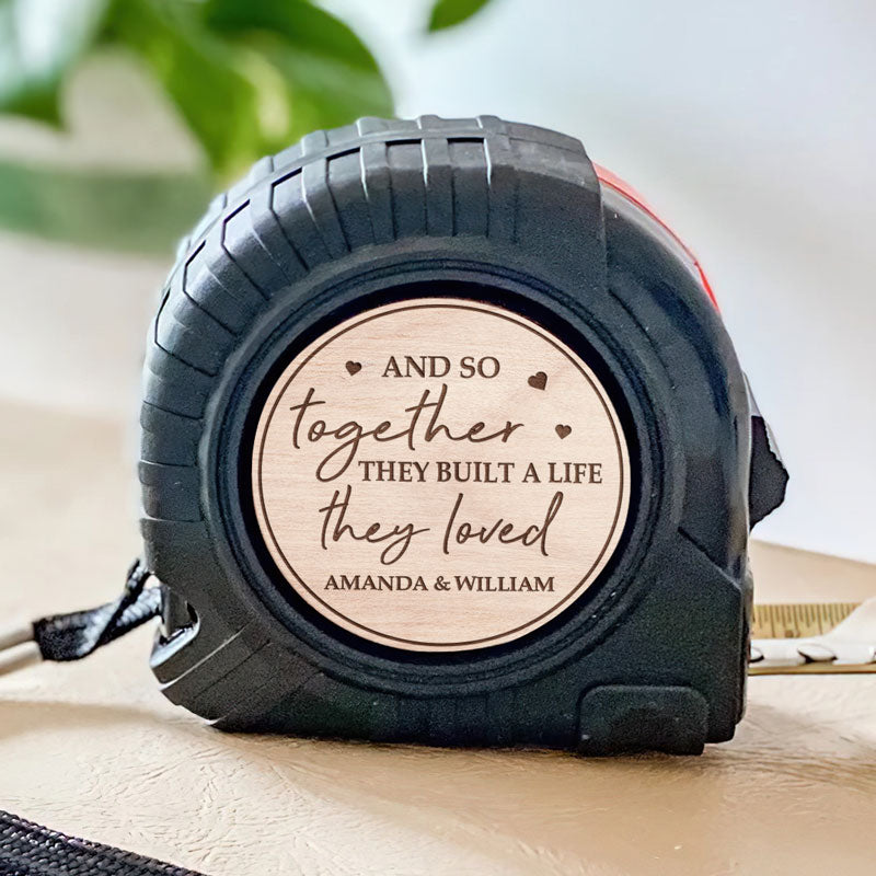 Together They Built A Life They Loved - Couple Personalized Custom Tape Measure - Gift For Husband Wife, Anniversary