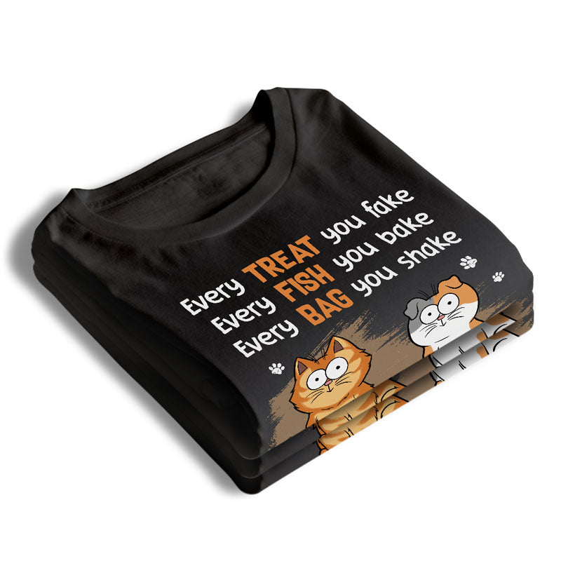 Every Treat You Fake - Cat Personalized Custom Unisex T-shirt, Hoodie, Sweatshirt - Gift For Pet Owners, Pet Lovers