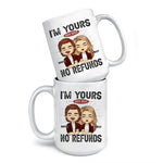 Custom I'm Yours No Refunds Couples Gifts - Personalized Mugs