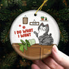 I Do What I Want - Cat Personalized Custom Ornament - Ceramic Round Shaped - Christmas Gift For Pet Owners, Pet Lovers
