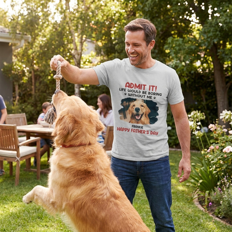 Custom Photo Life Would Be Boring Without Me - Dog & Cat Personalized Custom Unisex T-shirt, Hoodie, Sweatshirt - Father's Day, Mother's Day, Gift For Pet Owners, Pet Lovers