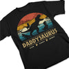 Don't Mess With Daddysaurus - Family Personalized Custom Unisex T-shirt, Hoodie, Sweatshirt - Father's Day, Birthday Gift For Dad, Grandpa