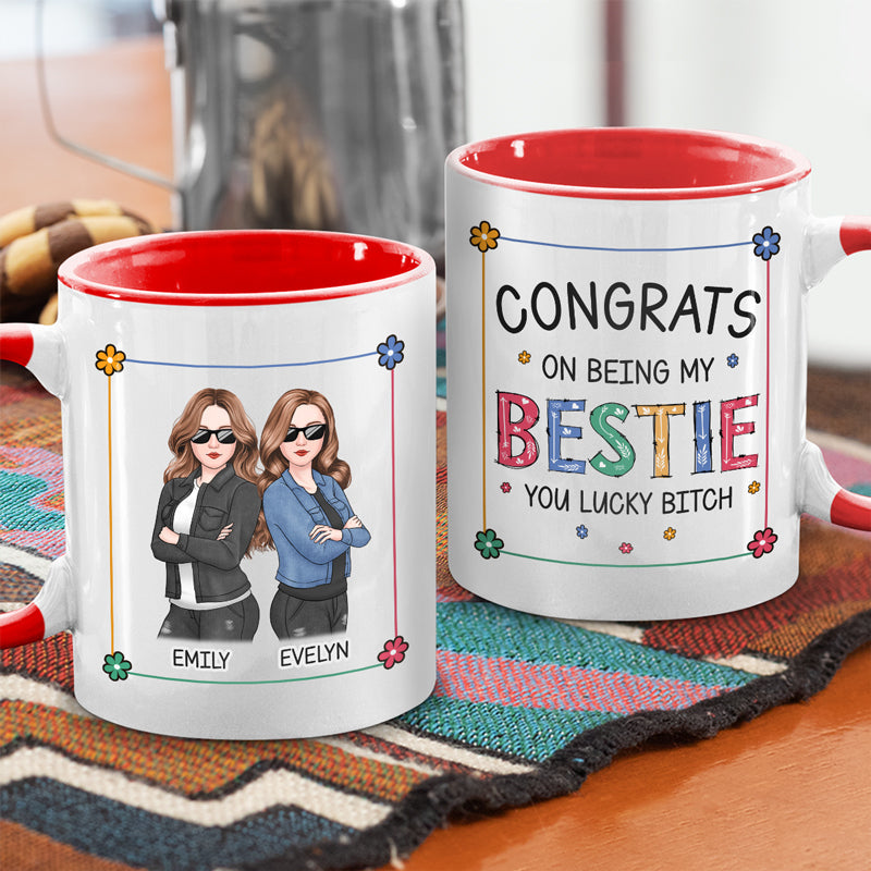 Congrats On Being My Best Friend - Bestie Personalized Custom Accent Mug - Christmas Gift For Best Friends, BFF, Sisters