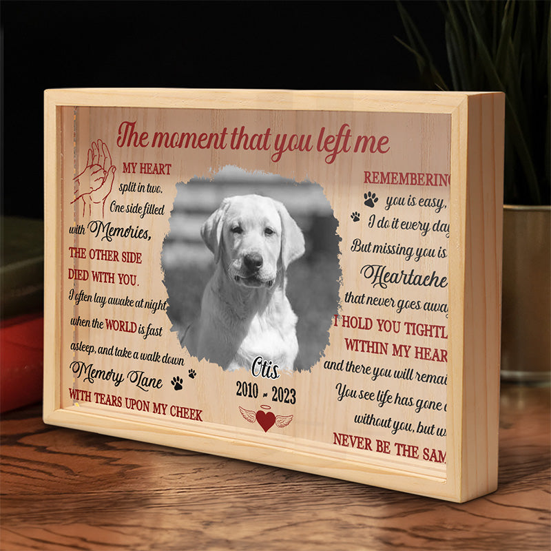 Custom Photo The Moment That You Left Me - Memorial Personalized Custom Frame Light Box - Sympathy Gift For Pet Owners, Pet Lovers