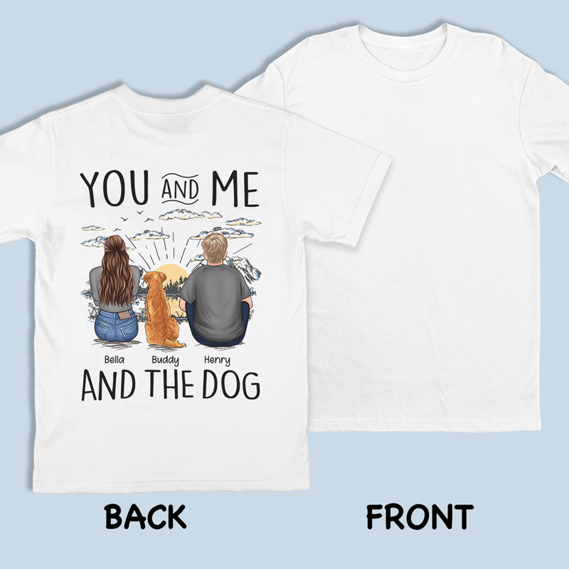 You, Me & The Dogs - Dog Personalized Custom Unisex Back Printed T-shirt, Hoodie, Sweatshirt - Gift For Pet Owners, Pet Lovers