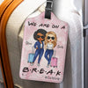We Are On A Break - Travel Personalized Custom Luggage Tag - Holiday Vacation Gift, Gift For Adventure Travel Lovers, Best Friends, BFF, Sisters