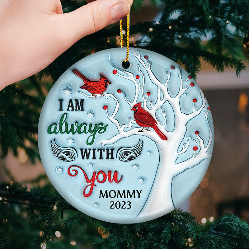 I Am Always With You - Memorial Personalized Custom Ornament - Ceramic Round Shaped - Christmas Gift, Sympathy Gift For Family Members