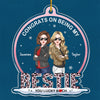 Life Is Better With Besties - Bestie Personalized Custom Ornament - Acrylic Snow Globe Shaped - Christmas Gift For Best Friends, BFF, Sisters