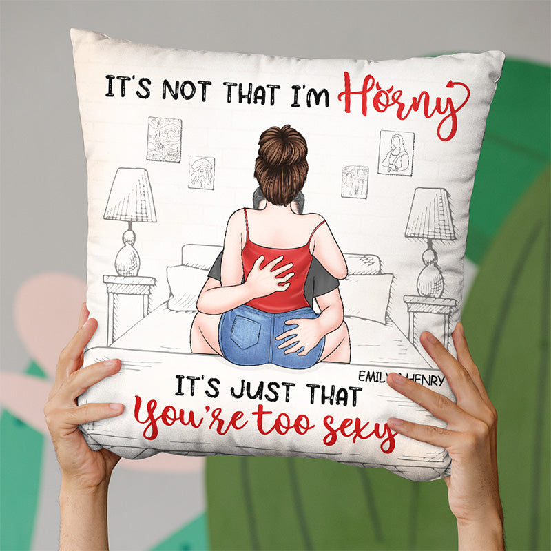 It's Just That You're Too Sexy - Couple Personalized Custom Pillow - Christmas Gift For Husband Wife, Anniversary