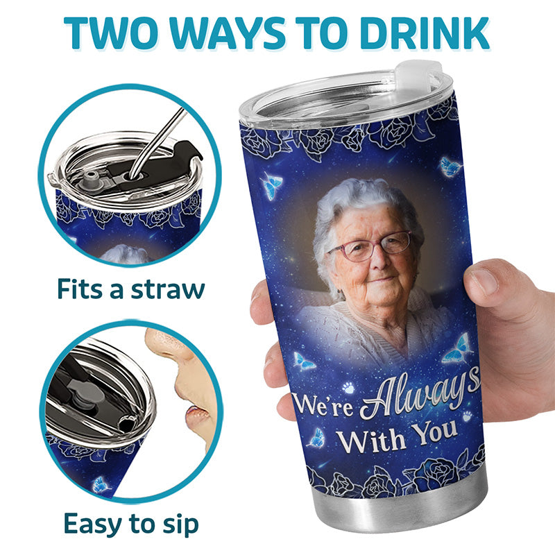 Custom Photo We're Always With You - Memorial Personalized Custom Tumbler - Sympathy Gift For Family Members