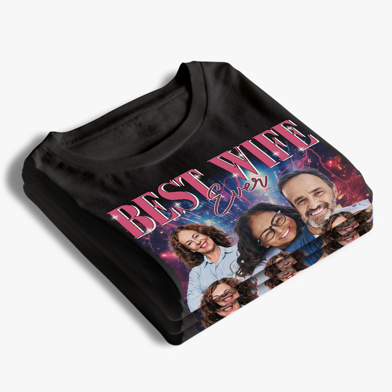 Custom Photo Best Wife Ever - Couple Personalized Custom Unisex T-shirt, Hoodie, Sweatshirt - Gift For Wife, Anniversary