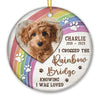 Custom Photo I Crossed The Rainbow Bridge - Memorial Personalized Custom Ornament - Ceramic Round Shaped - Christmas Gift, Sympathy Gift For Pet Owners, Pet Lovers