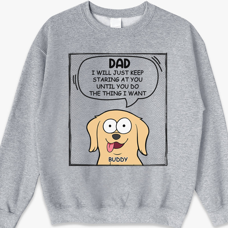 We Will Just Keep Staring At You - Dog Personalized Custom Unisex T-shirt, Hoodie, Sweatshirt - Mother's Day, Father's Day, Gift For Pet Owners, Pet Lovers