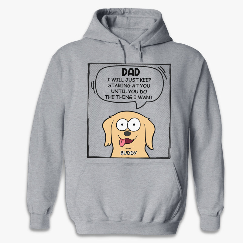 We Will Just Keep Staring At You - Dog Personalized Custom Unisex T-shirt, Hoodie, Sweatshirt - Mother's Day, Father's Day, Gift For Pet Owners, Pet Lovers